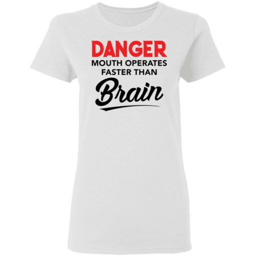 Danger mouth operates faster than brain shirt Shirt Sweatshirt Long Sleeve Hoodie Tank Mug