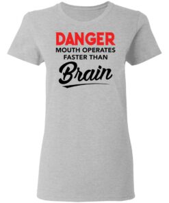Danger mouth operates faster than brain shirt Shirt Sweatshirt Long Sleeve Hoodie Tank Mug 8