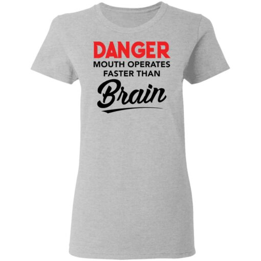 Danger mouth operates faster than brain shirt Shirt Sweatshirt Long Sleeve Hoodie Tank Mug