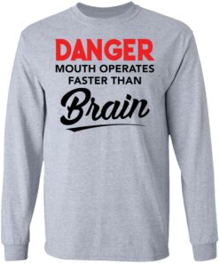 Danger mouth operates faster than brain shirt Shirt Sweatshirt Long Sleeve Hoodie Tank Mug 9