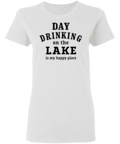 Day drinking on the lake is my happy place shirt Shirt Sweatshirt Long Sleeve Hoodie Tank Mug 2 Day drinking on the lake is my happy place shirt Shirt Sweatshirt Long Sleeve Hoodie Tank Mug 3