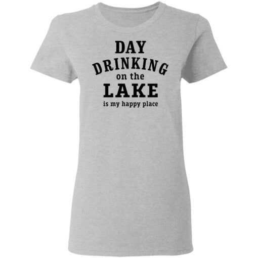 Day drinking on the lake is my happy place shirt Shirt Sweatshirt Long Sleeve Hoodie Tank Mug