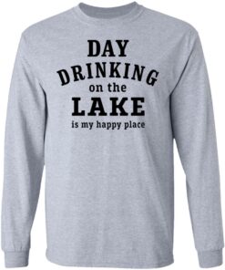 Day drinking on the lake is my happy place shirt Shirt Sweatshirt Long Sleeve Hoodie Tank Mug 4 Day drinking on the lake is my happy place shirt Shirt Sweatshirt Long Sleeve Hoodie Tank Mug 5