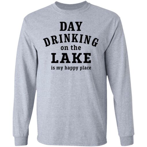 Day drinking on the lake is my happy place shirt Shirt Sweatshirt Long Sleeve Hoodie Tank Mug