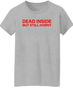 Dead inside but still horny shirt Shirt Sweatshirt Long Sleeve Hoodie Tank Mug 6 Dead inside but still horny shirt Shirt Sweatshirt Long Sleeve Hoodie Tank Mug 7