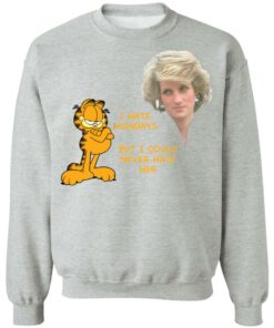 Diana and Garfield i hate mondays but i could never hate her shirt Shirt Sweatshirt Long Sleeve Hoodie Tank Mug 4 Diana and Garfield i hate mondays but i could never hate her shirt Shirt Sweatshirt Long Sleeve Hoodie Tank Mug 4