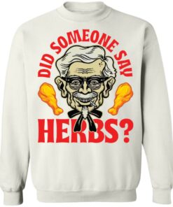 Did someone say herbs shirt Shirt Sweatshirt Long Sleeve Hoodie Tank Mug