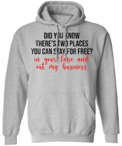 Did you know theres two places you can stay for free shirt Shirt Sweatshirt Long Sleeve Hoodie Tank Mug 2