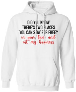 Did you know theres two places you can stay for free shirt Shirt Sweatshirt Long Sleeve Hoodie Tank Mug 3