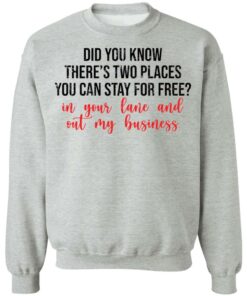 Did you know theres two places you can stay for free shirt Shirt Sweatshirt Long Sleeve Hoodie Tank Mug 4