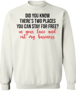 Did you know theres two places you can stay for free shirt Shirt Sweatshirt Long Sleeve Hoodie Tank Mug 5