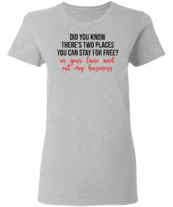 Did you know theres two places you can stay for free shirt Shirt Sweatshirt Long Sleeve Hoodie Tank Mug 8