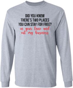 Did you know theres two places you can stay for free shirt Shirt Sweatshirt Long Sleeve Hoodie Tank Mug 9