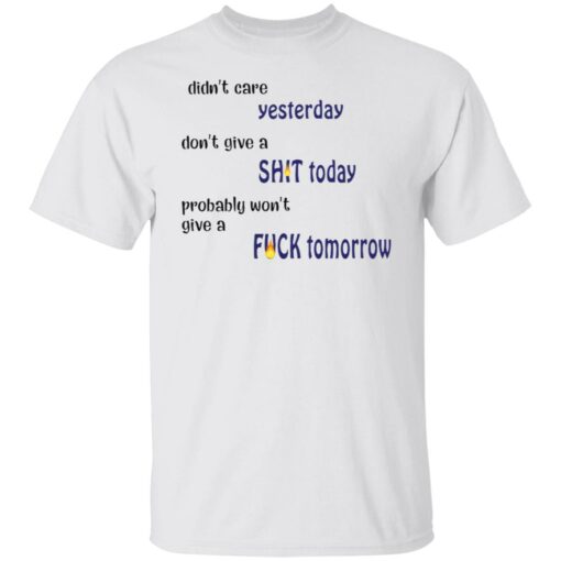 Didn’t care yesterday don’t give a shit today shirt Shirt Sweatshirt Long Sleeve Hoodie Tank Mug