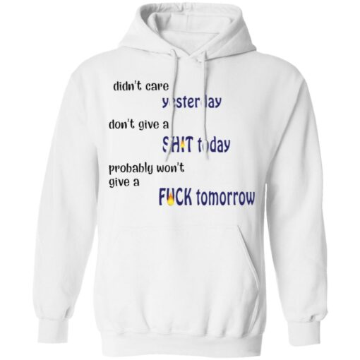 Didn’t care yesterday don’t give a shit today shirt Shirt Sweatshirt Long Sleeve Hoodie Tank Mug