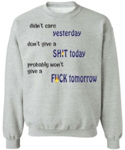 Didn't care yesterday don't give a shit today shirt Shirt Sweatshirt Long Sleeve Hoodie Tank Mug 3