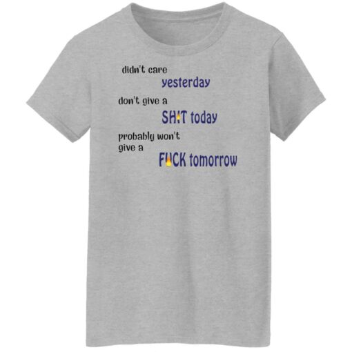 Didn’t care yesterday don’t give a shit today shirt Shirt Sweatshirt Long Sleeve Hoodie Tank Mug