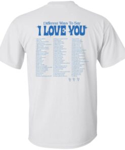 Different ways to say i love you shirt Shirt Sweatshirt Long Sleeve Hoodie Tank Mug