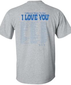 Different ways to say i love you shirt Shirt Sweatshirt Long Sleeve Hoodie Tank Mug 5