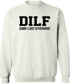 Dilf Damn I Love Fatherhood Shirt Shirt Sweatshirt Long Sleeve Hoodie Tank Mug 3 Dilf Damn I Love Fatherhood Shirt Shirt Sweatshirt Long Sleeve Hoodie Tank Mug 4