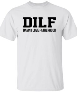 Dilf Damn I Love Fatherhood Shirt Shirt Sweatshirt Long Sleeve Hoodie Tank Mug 4 Dilf Damn I Love Fatherhood Shirt Shirt Sweatshirt Long Sleeve Hoodie Tank Mug 5