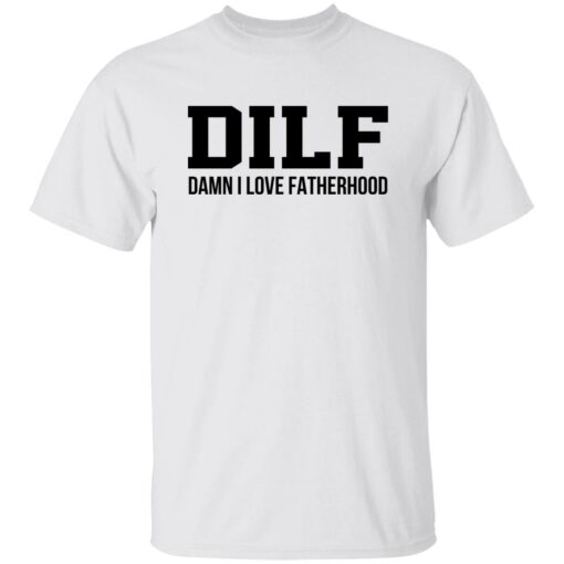 Dilf Damn I Love Fatherhood Shirt Shirt Sweatshirt Long Sleeve Hoodie Tank Mug