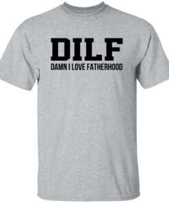 Dilf Damn I Love Fatherhood Shirt Shirt Sweatshirt Long Sleeve Hoodie Tank Mug 5 Dilf Damn I Love Fatherhood Shirt Shirt Sweatshirt Long Sleeve Hoodie Tank Mug 6