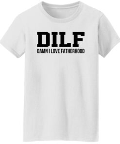 Dilf Damn I Love Fatherhood Shirt Shirt Sweatshirt Long Sleeve Hoodie Tank Mug 6 Dilf Damn I Love Fatherhood Shirt Shirt Sweatshirt Long Sleeve Hoodie Tank Mug 7