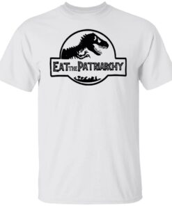 Dinosaur eat the patriarchy shirt Shirt Sweatshirt Long Sleeve Hoodie Tank Mug