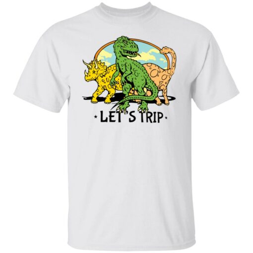 Dinosaur let’s trip shirt Shirt Sweatshirt Long Sleeve Hoodie Tank Mug