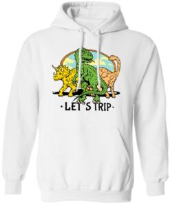 Dinosaur let’s trip shirt Shirt Sweatshirt Long Sleeve Hoodie Tank Mug