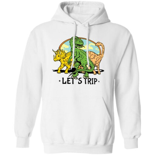 Dinosaur let’s trip shirt Shirt Sweatshirt Long Sleeve Hoodie Tank Mug