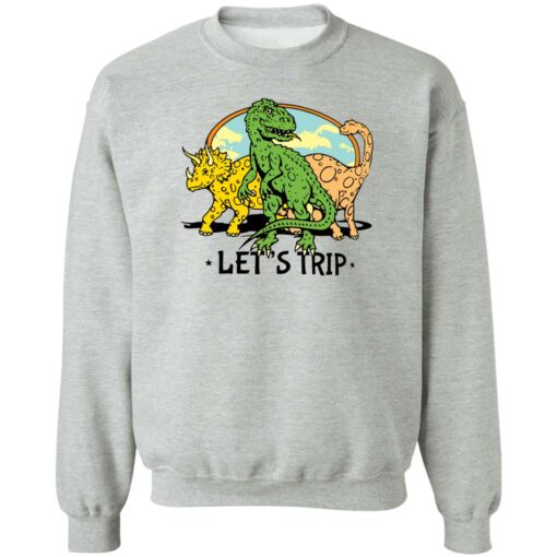 Dinosaur let’s trip shirt Shirt Sweatshirt Long Sleeve Hoodie Tank Mug