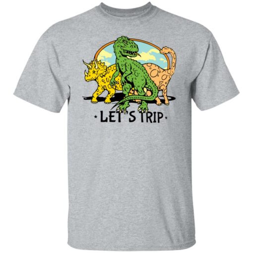 Dinosaur let’s trip shirt Shirt Sweatshirt Long Sleeve Hoodie Tank Mug