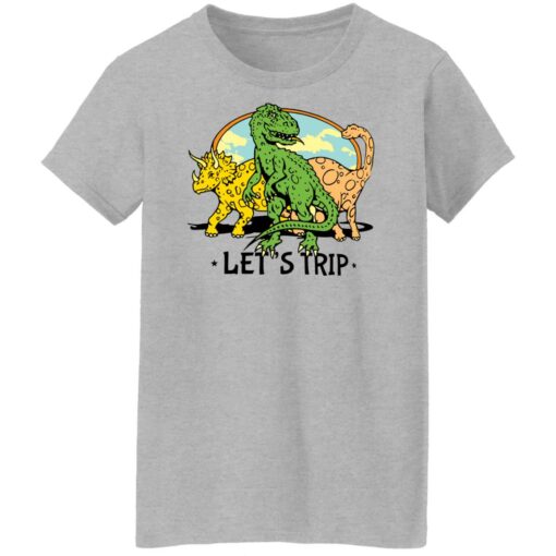 Dinosaur let’s trip shirt Shirt Sweatshirt Long Sleeve Hoodie Tank Mug