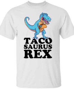 Dinosaur taco saurus rex shirt Shirt Sweatshirt Long Sleeve Hoodie Tank Mug