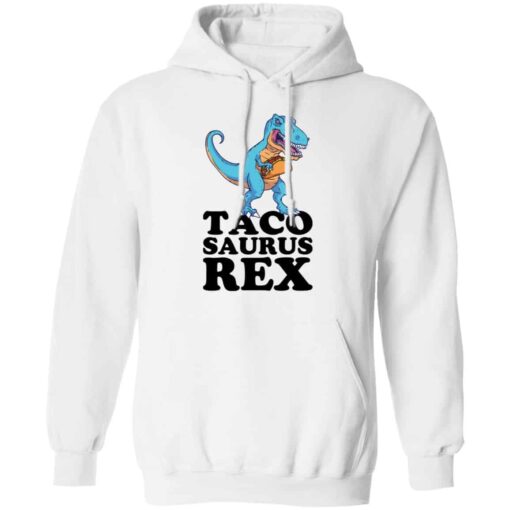 Dinosaur taco saurus rex shirt Shirt Sweatshirt Long Sleeve Hoodie Tank Mug