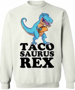Dinosaur taco saurus rex shirt Shirt Sweatshirt Long Sleeve Hoodie Tank Mug 4