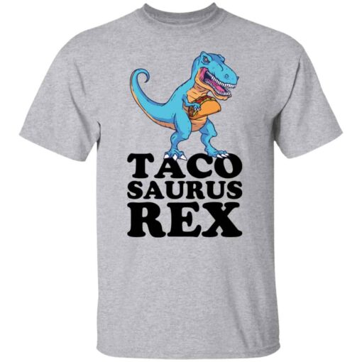 Dinosaur taco saurus rex shirt Shirt Sweatshirt Long Sleeve Hoodie Tank Mug