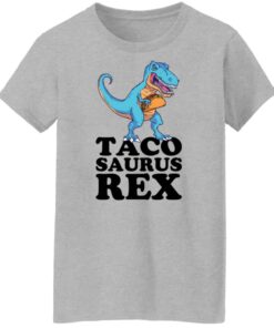 Dinosaur taco saurus rex shirt Shirt Sweatshirt Long Sleeve Hoodie Tank Mug 7