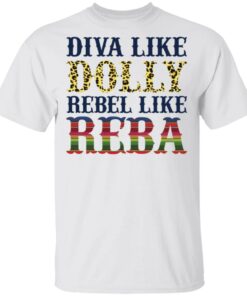Diva like Dolly Rebel like Reba shirt Shirt Sweatshirt Long Sleeve Hoodie Tank Mug