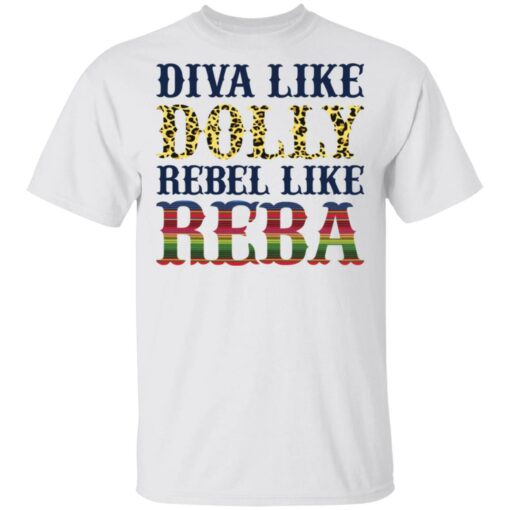 Diva like Dolly Rebel like Reba shirt Shirt Sweatshirt Long Sleeve Hoodie Tank Mug