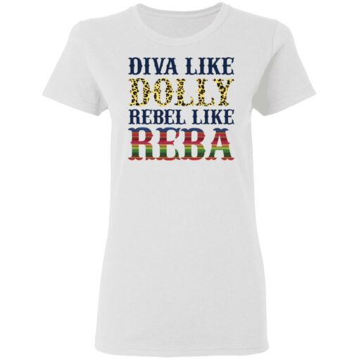 Diva like Dolly Rebel like Reba shirt Shirt Sweatshirt Long Sleeve Hoodie Tank Mug