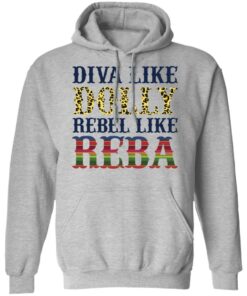 Diva like Dolly Rebel like Reba shirt Shirt Sweatshirt Long Sleeve Hoodie Tank Mug 6 Diva like Dolly Rebel like Reba shirt Shirt Sweatshirt Long Sleeve Hoodie Tank Mug 7