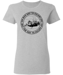 Diving we dive not to escape life but for life not to escape us shirt Shirt Sweatshirt Long Sleeve Hoodie Tank Mug 8 Diving we dive not to escape life but for life not to escape us shirt Shirt Sweatshirt Long Sleeve Hoodie Tank Mug 8