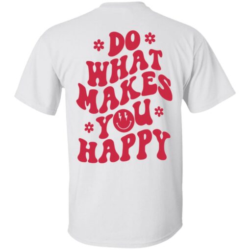 Do what makes you happy shirt Shirt Sweatshirt Long Sleeve Hoodie Tank Mug