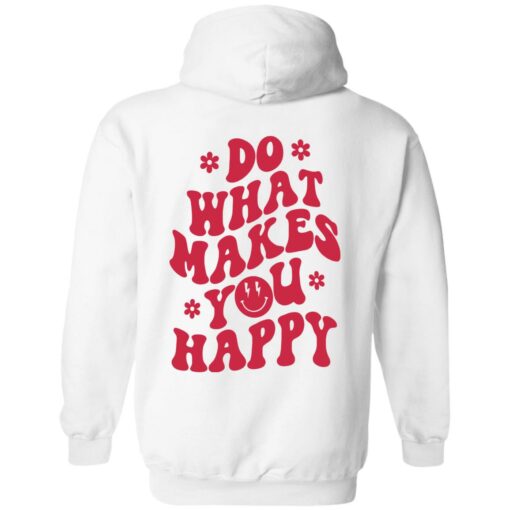 Do what makes you happy shirt Shirt Sweatshirt Long Sleeve Hoodie Tank Mug