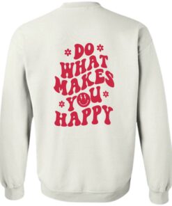 Do what makes you happy shirt Shirt Sweatshirt Long Sleeve Hoodie Tank Mug 3 Do what makes you happy shirt Shirt Sweatshirt Long Sleeve Hoodie Tank Mug 4