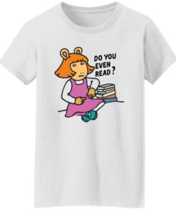 Do you even read DW Read shirt Shirt Sweatshirt Long Sleeve Hoodie Tank Mug 6