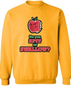 Do you spit or swallow shirt Shirt Sweatshirt Long Sleeve Hoodie Tank Mug 4